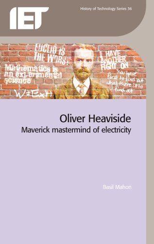 Oliver Heaviside Maverick Mastermind Of Electricity 1st Edition B Mahon