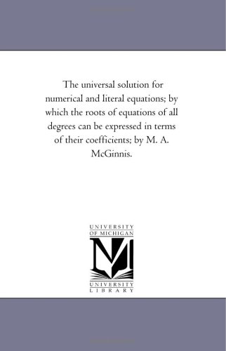 The Universal Solution For Numerical And Literal Equations Reprint 1900 Michigan Historical Reprint Series