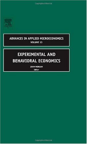 Experimental And Behavioral Economics Illustrated Edition J Morgan
