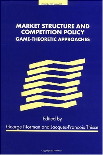 Market Structure And Competition Policy Gametheoretic Approaches 1st Edition George Norman