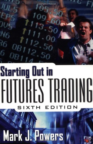 Starting Out In Futures Trading 6th Edition Mark Powers
