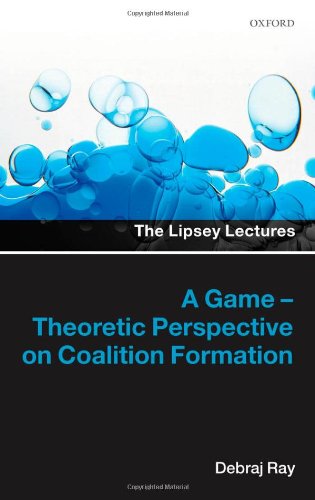 A Gametheoretic Perspective On Coalition Formation 1st Edition Debraj Ray