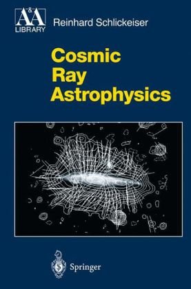 Cosmic Ray Astrophysics Reinhard Schlickeiser