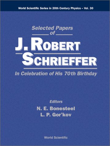 Selected Papers Of J Robert Schrieffer In Celebration Of His 70th Birthday J R Schrieffer