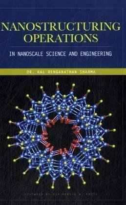 Nanostructuring Operations In Nanoscale Science And Engineering 1st Edition Kal Sharma