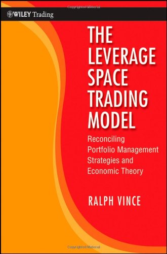 The Leverage Space Trading Model Reconciling Portfolio Management Strategies And Economic Theory Ralph Vince