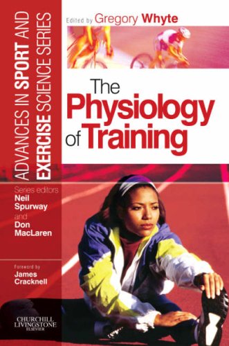 The Physiology Of Training Advances In Sport And Exercise Science Series 1st Edition Gregory Whyte Bschons Msc Phd Pgce Facsm