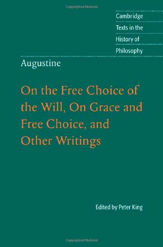 Augustine On The Free Choice Of The Will On Grace And Free Choice And Other Writings Peter King