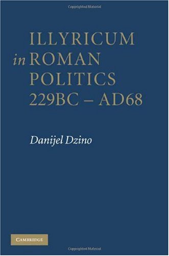 Illyricum In Roman Politics 229bcad68 1st Edition Danijel Dzino