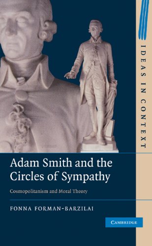 Adam Smith And The Circles Of Sympathy Cosmopolitanism And Moral Theory Ideas In Context Fonna Formanbarzilai