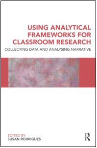 Using Analytical Frameworks For Classroom Research Collecting Data And Analysing Narrative 1st Edition Susan Rodrigues