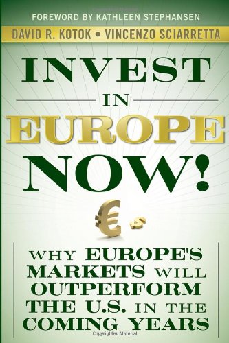 Invest In Europe Now Why Europes Markets Will Outperform The Us In The Coming Years David R Kotok
