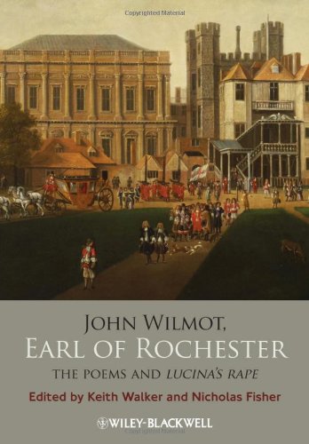 John Wilmot Earl Of Rochester The Poems And Lucinas Rape Annotated Edition Keith Walker