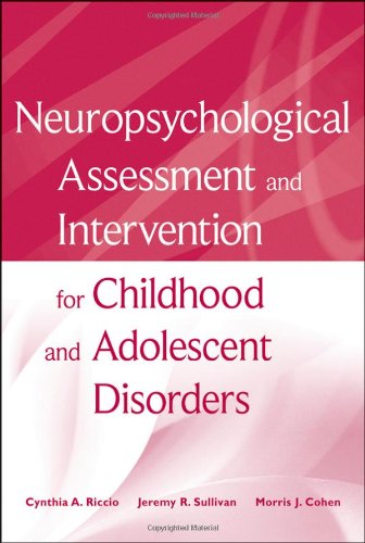 Neuropsychological Assessment And Intervention For Childhood And Adolescent Disorders 1st Edition Cynthia A Riccio