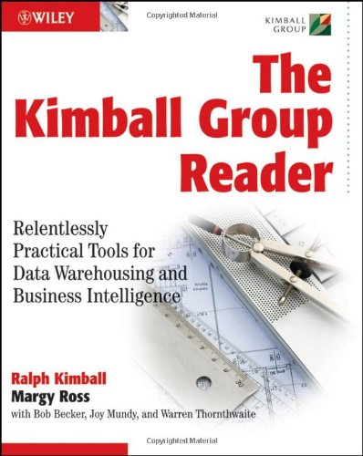 The Kimball Group Reader Relentlessly Practical Tools For Data Warehousing And Business Intelligence Ralph Kimball