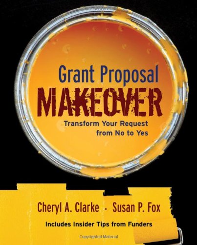 Grant Proposal Makeover Transform Your Request From No To Yes Cheryl A Clarke