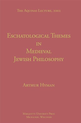 Eschatological Themes In Medieval Jewish Philosophy Aquinas Lecture Arthur Hyman