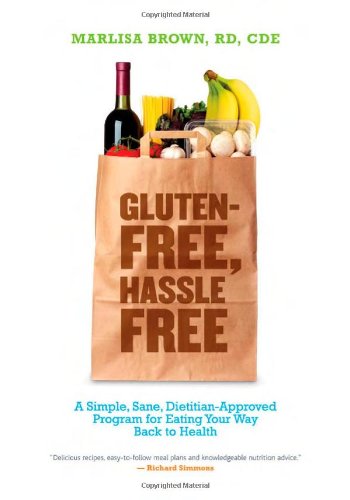 Glutenfree Hassle Free A Simple Sane Dietitianapproved Program For Eating Your Way Back To Health 1st Edition Marlisa Brown