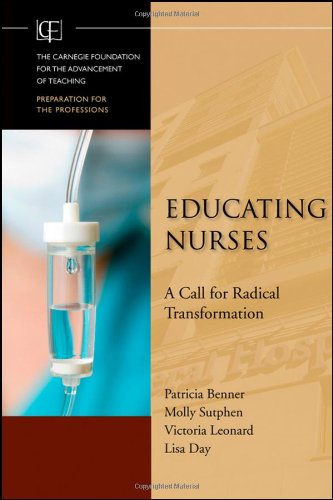 Educating Nurses A Call For Radical Transformation Josseybasscarnegie Foundation For The Advancement Of Teaching 1st Edition Patricia Benner