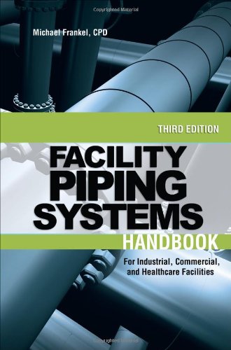 Facility Piping Systems Handbook For Industrial Commercial And Healthcare Facilities 3rd Edition Michael Frankel