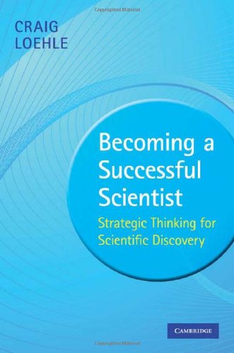 Becoming A Successful Scientist Strategic Thinking For Scientific Discovery 1st Edition Craig Loehle