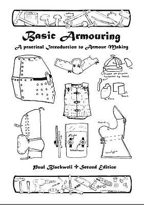 Basic Armouring A Practical Introduction To Armour Making Paul Blackwell