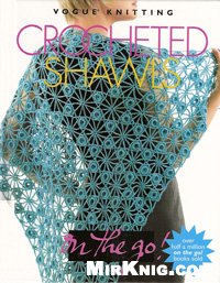 Crocheted Shawls Vogue Knitting On The Go Vogue Knitting Magazine