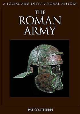 The Roman Army A Social And Institutional History Pat Southern