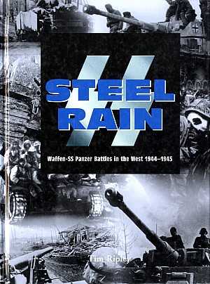 Ss Steel Rain Waffenss Panzer Battles In The West 19441945 Tim Ripley