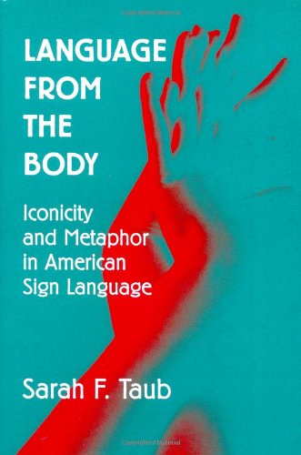 Language From The Body Iconicity And Metaphor In American Sign Language 1st Edition Sarah F Taub