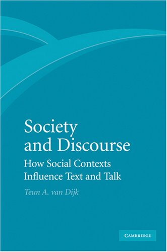 Society And Discourse How Social Contexts Influence Text And Talk 1st Edition Teun A Van Dijk