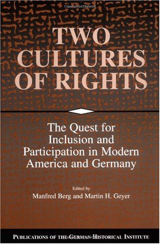 Two Cultures Of Rights The Quest For Inclusion And Participation In Modern America And Germany Publications Of The German Historical Institute 1st Edition Manfred Berg