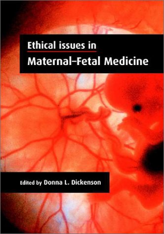 Ethical Issues In Maternalfetal Medicine 1st Edition Donna L Dickenson