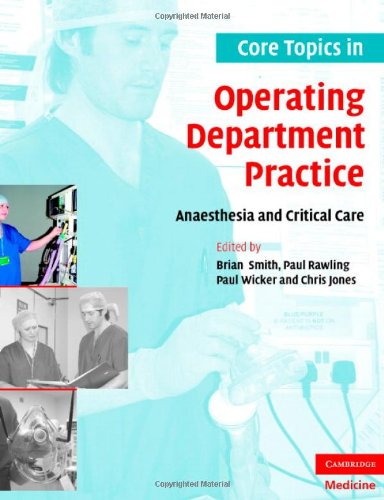 Core Topics In Operating Department Practice Anaesthesia And Critical Care 1st Edition Brian Smith