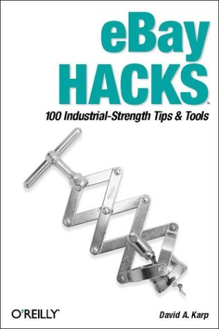 Ebay Hacks 100 Industrialstrength Tips And Tools First Edition 1st Edition David A Karp