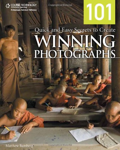 101 Quick And Easy Secrets To Create Winning Photographs 1st Edition Matthew Bamberg