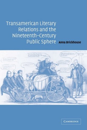 Transamerican Literary Relations And The Nineteenthcentury Public Sphere Anna Brickhouse