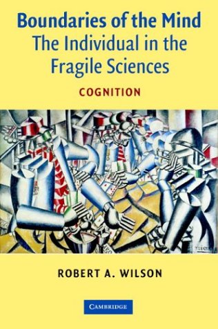 Boundaries Of The Mind The Individual In The Fragile Sciences Cognition Robert A Wilson