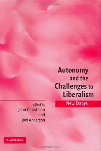 Autonomy And The Challenges To Liberalism New Essays John Christman