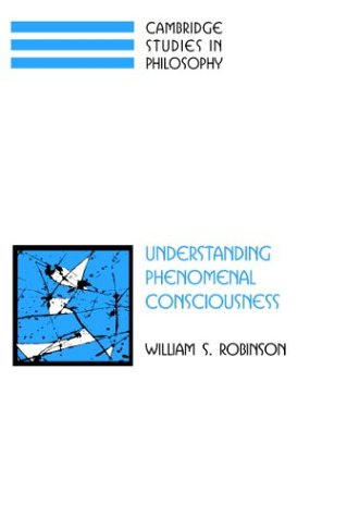 Understanding Phenomenal Consciousness William S Robinson