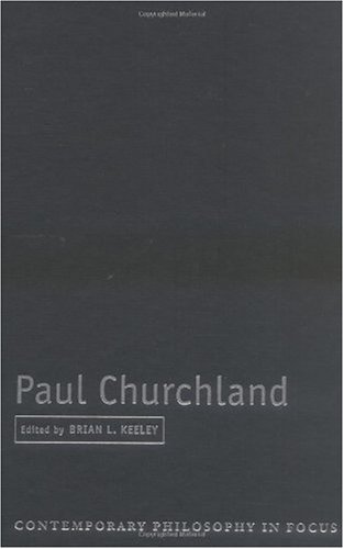 Paul Churchland Contemporary Philosophy In Focus Brian L Keeley