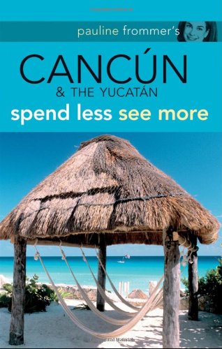 Pauline Frommers Cancun The Yucatan Pauline Frommer Guides 1st Edition Christine Delsol