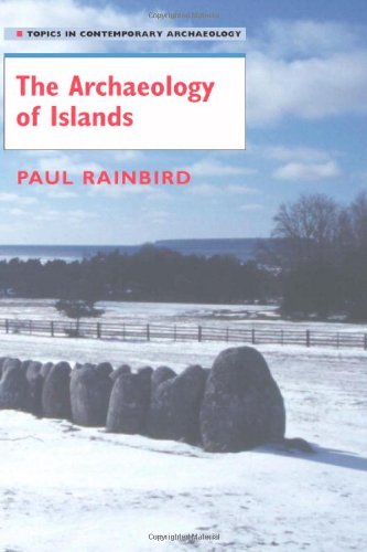 The Archaeology Of Islands Topics In Contemporary Archaeology 1st Edition Paul Rainbird