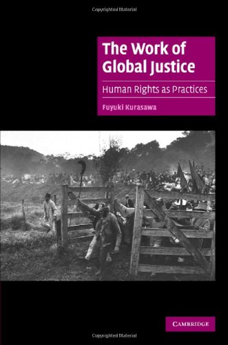 The Work Of Global Justice Human Rights As Practices 1st Edition Fuyuki Kurasawa