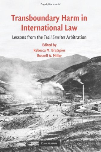 Transboundary Harm In International Law Lessons From The Trail Smelter Arbitration Rebecca M Bratspies