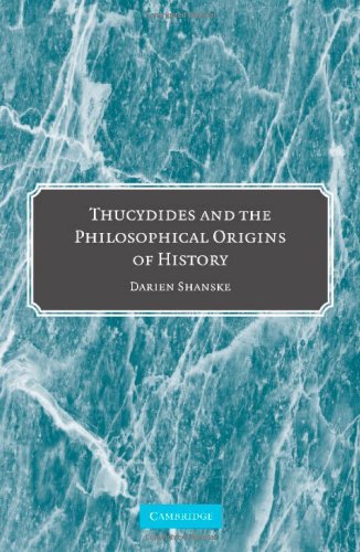 Thucydides And The Philosophical Origins Of History 1st Edition Darien Shanske