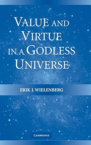 Value And Virtue In A Godless Universe Wielenberg Erik J