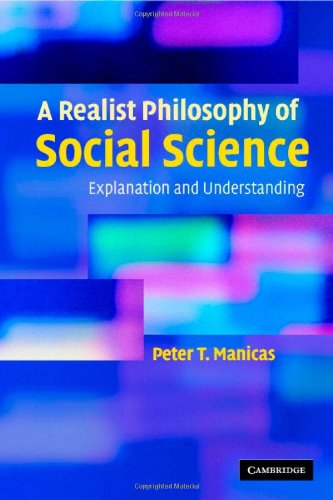 A Realist Philosophy Of Social Science Explanation And Understanding Peter T Manicas