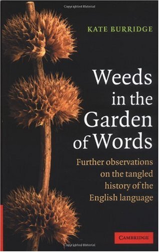 Weeds In The Garden Of Words Further Observations On The Tangled History Of The English Language Kate Burridge
