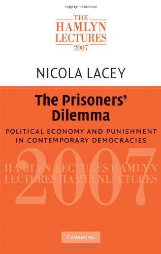 The Prisoners Dilemma Political Economy And Punishment In Contemporary Democracies The Hamlyn Lectures 1st Edition Nicola Lacey